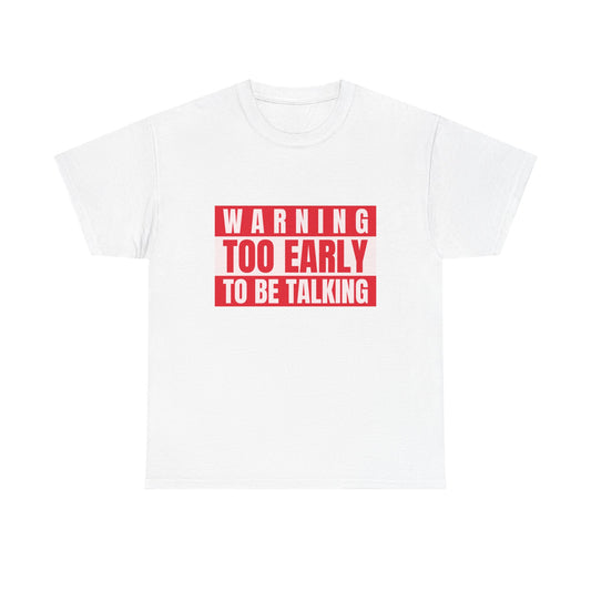 Warning Too Early To Be Talking-Funny Caution Sign Tee