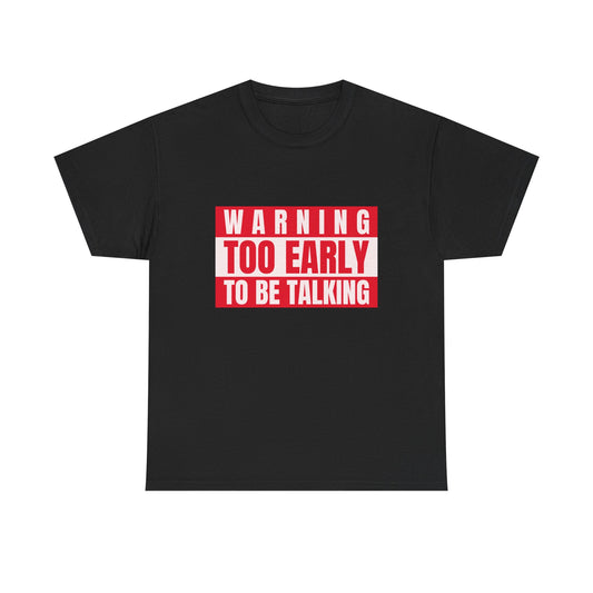 Warning Too Early To Be Talking-Funny Caution Sign Tee