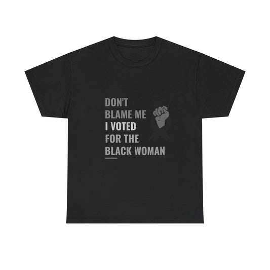 Political Satire Tee - 'Don't Blame Me I Voted for the Black Woman'